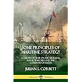 Some Principles of Maritime Strategy: A Theory of War on the High Seas; Naval Warfare and the Command of Fleets
