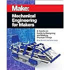 Mechanical Engineering for Makers: A Hands-on Guide to Designing and Making Physical Things