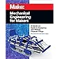 Mechanical Engineering for Makers: A Hands-on Guide to Designing and Making Physical Things
