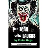 The Man Who Laughs: The Heartbreaking Tale of Love, Betrayal, and Redemption (Annotated)