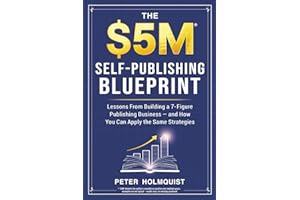 The $5M Self-Publishing Blueprint: Lessons From Building a 7-Figure Publishing Business — and How You Can Apply the Same Stra