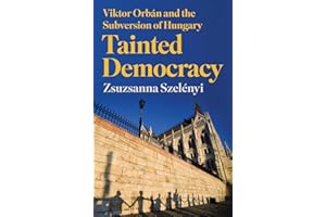Tainted Democracy: Viktor Orbán and the Subversion of Hungary