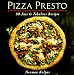 Pizza Presto: 80 Fast & Fabulous Recipes by 