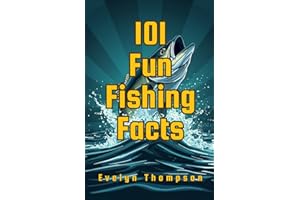 101 Fun Fishing Facts: Surprising, Fascinating, and Little-Known Facts Every Fishing Fan Will Love