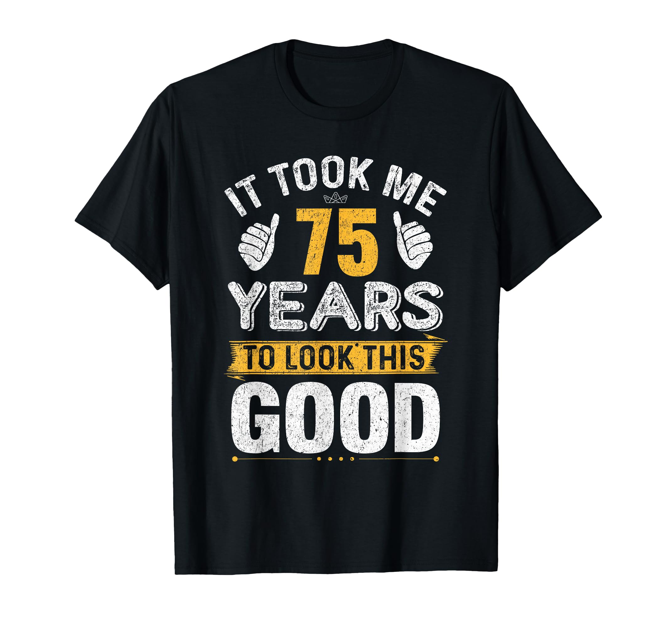 75th Birthday Shirt Gift - 75 Years Old Funny Birthday Tee