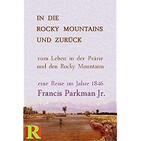 In die Rocky Mountains und zurück: Geschichten vom Leben in der Prärie und den Rocky Mountains 1846 (German Edition) book cover In die Rocky Mountains und zurück: Geschichten vom Leben in der Prärie und den Rocky Mountains 1846 (German Edition) book cover