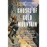 Ghosts Of Gold Mountain: The Epic Story of the Chinese Who Built the Transcontinental Railroad