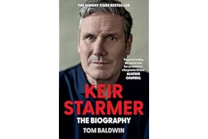 Keir Starmer: The Sunday Times Bestselling Biography of Britain’s Prime Minister, The Essential Political Must Read