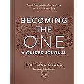 Becoming the One: A Guided Journal: Mend Your Relationship Patterns and Reclaim Your Self
