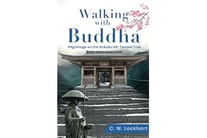 Walking with Buddha: Pilgrimage on the Shikoku 88-Temple Trail (Travel & Adventure Memoir)