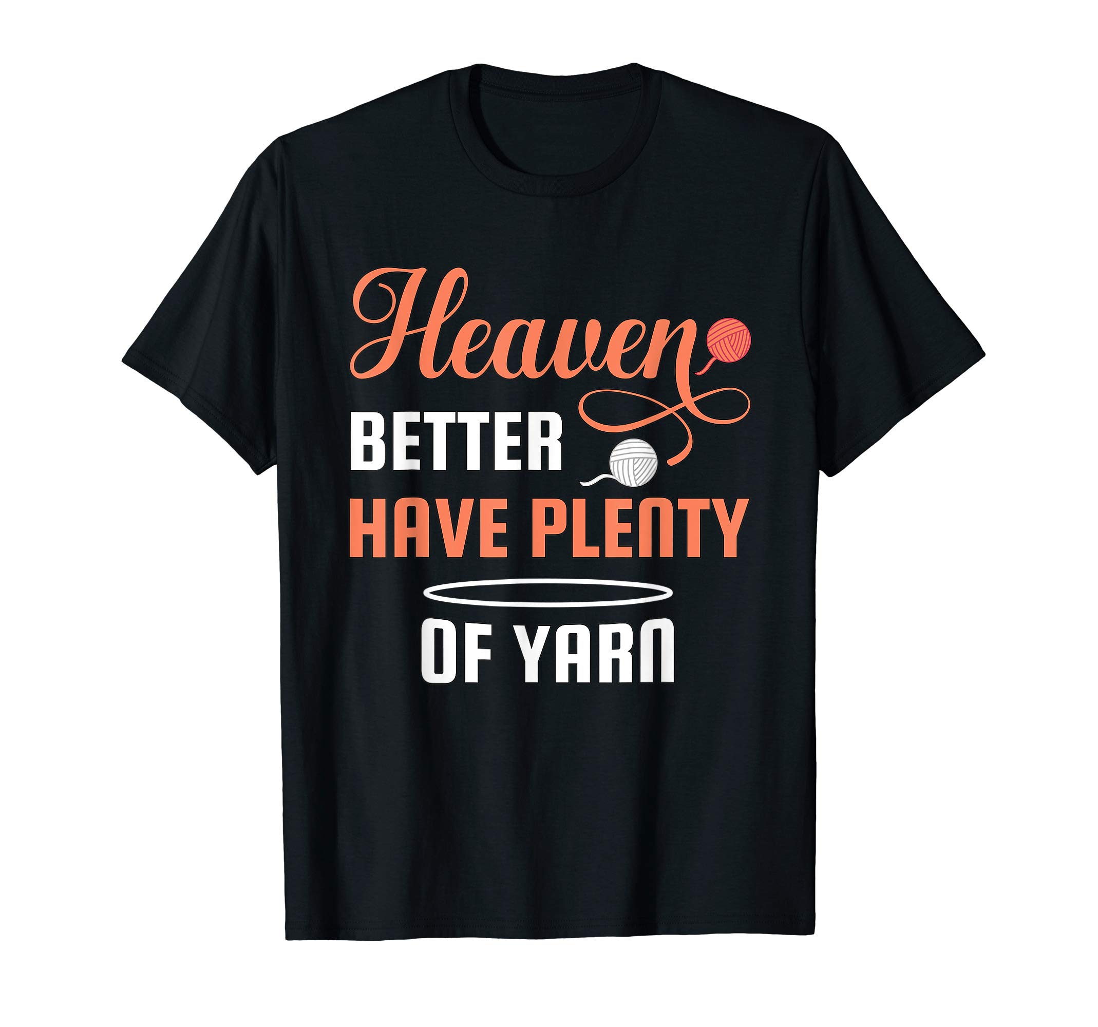 Heaven better have plenty of yarn - knitting & crochet T-Shirt