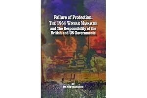 Failure of Protection: The 1964 Wismar Massacre: and The Responsibility of the British and US Governments