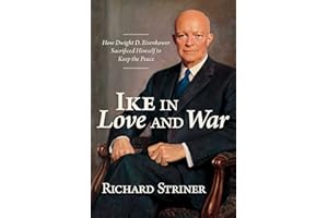 Ike in Love and War: How Dwight D. Eisenhower Sacrificed Himself to Keep the Peace