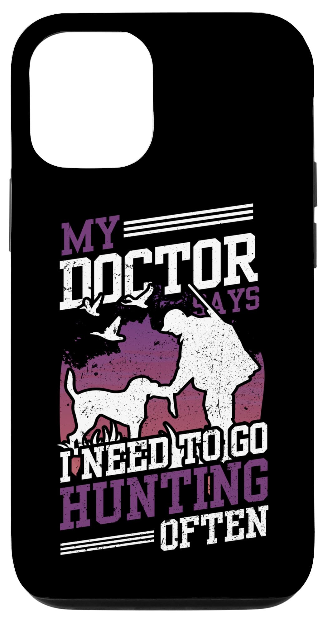 iPhone 13 My Doctor Says I Need To Go Hunting Often Wild Animals Case