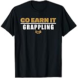 GO EARN IT GRAPPLING t-shirt T-Shirt