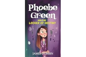 Phoebe Green and the Locker of Destiny: A fantastic time-travel adventure for readers aged 8–12