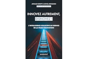 Innovez autrement, disnovez !: L'intelligence collective au service de la vraie innovation (French Edition)