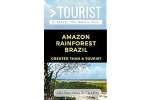 GREATER THAN A TOURIST- AMAZON RAINFOREST BRAZIL: 50 Travel Tips from a Local (Greater Than a Tourist Brazil)