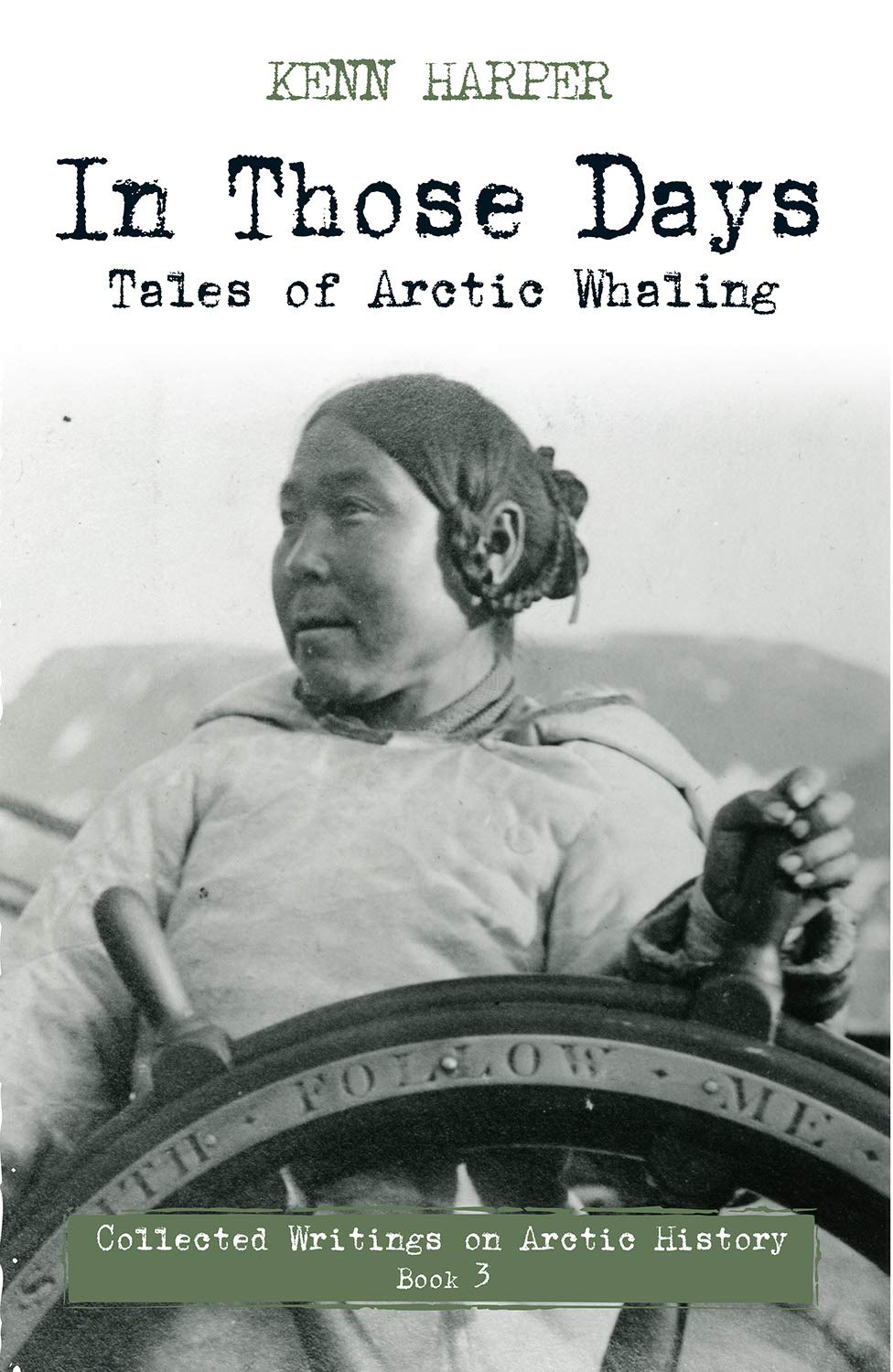 In Those Days Tales Of Arctic Whaling In Those Days Collected Writings On Arctic History 3 Harper Kenn Amazon Com Books