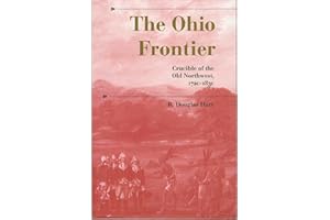 The Ohio Frontier: Crucible of the Old Northwest, 1720–1830 (A History of the Trans-Appalachian Frontier)