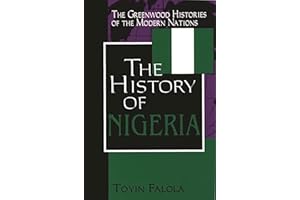 The History of Nigeria (The Greenwood Histories of the Modern Nations)