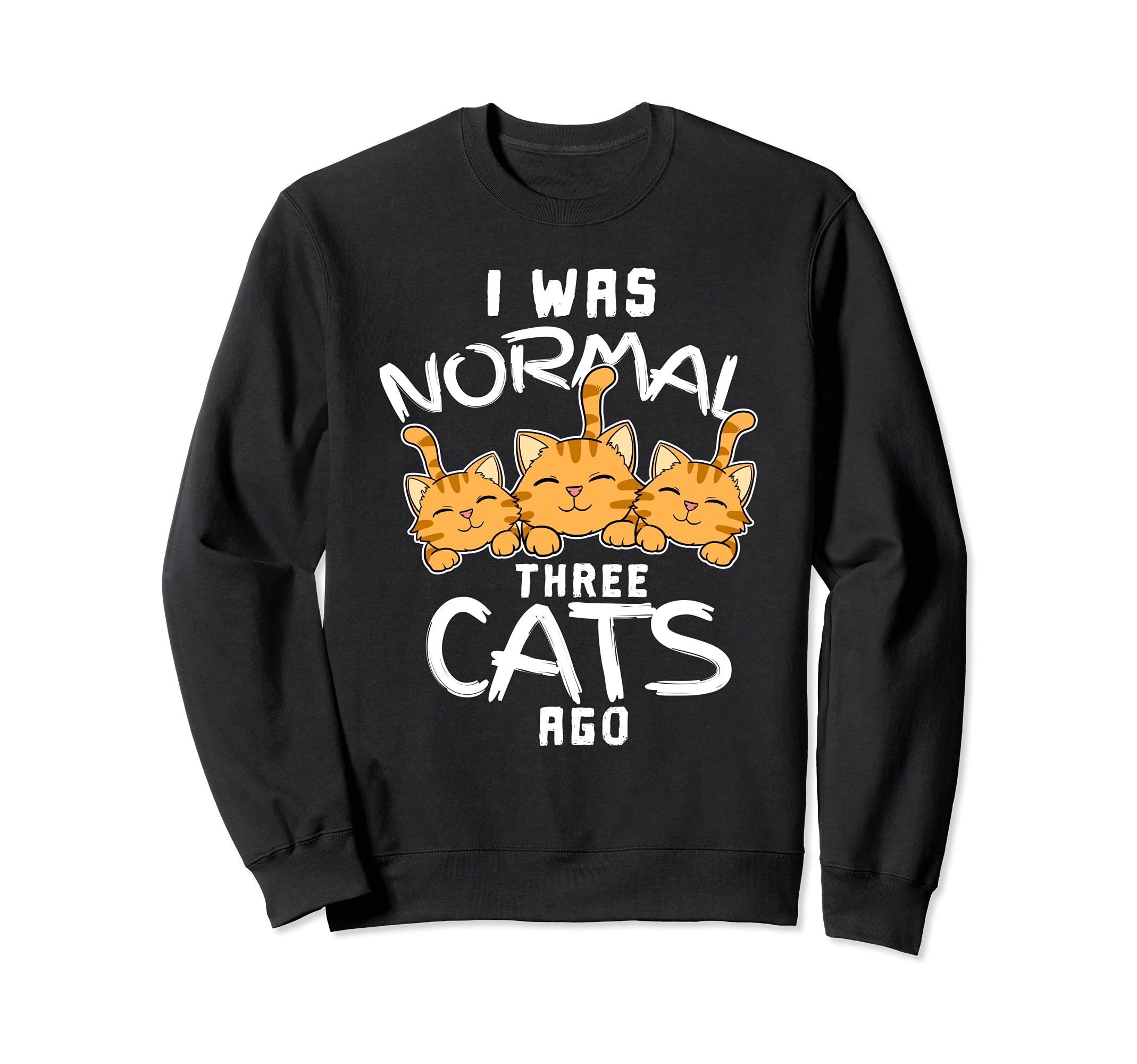 Funny I Was Normal Three Cats Ago Snugly Kitten Tabby Kitty Sweatshirt