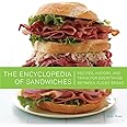 The Encyclopedia of Sandwiches: Recipes, History, and Trivia for Everything Between Sliced Bread
