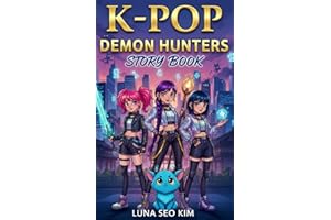 The K-Pop Demon Hunters: An Epic Adventure of Music, Friendship, and Courage that Inspires Kids to Read, Shine, Dream Big, and Believe in their Own Light