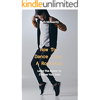 Learn The Basics To Choose Your Style: How To Dance Like A Rockstar book cover Learn The Basics To Choose Your Style: How To Dance Like A Rockstar book cover