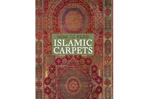 How to Read Islamic Carpets (The Metropolitan Museum of Art - How to Read)