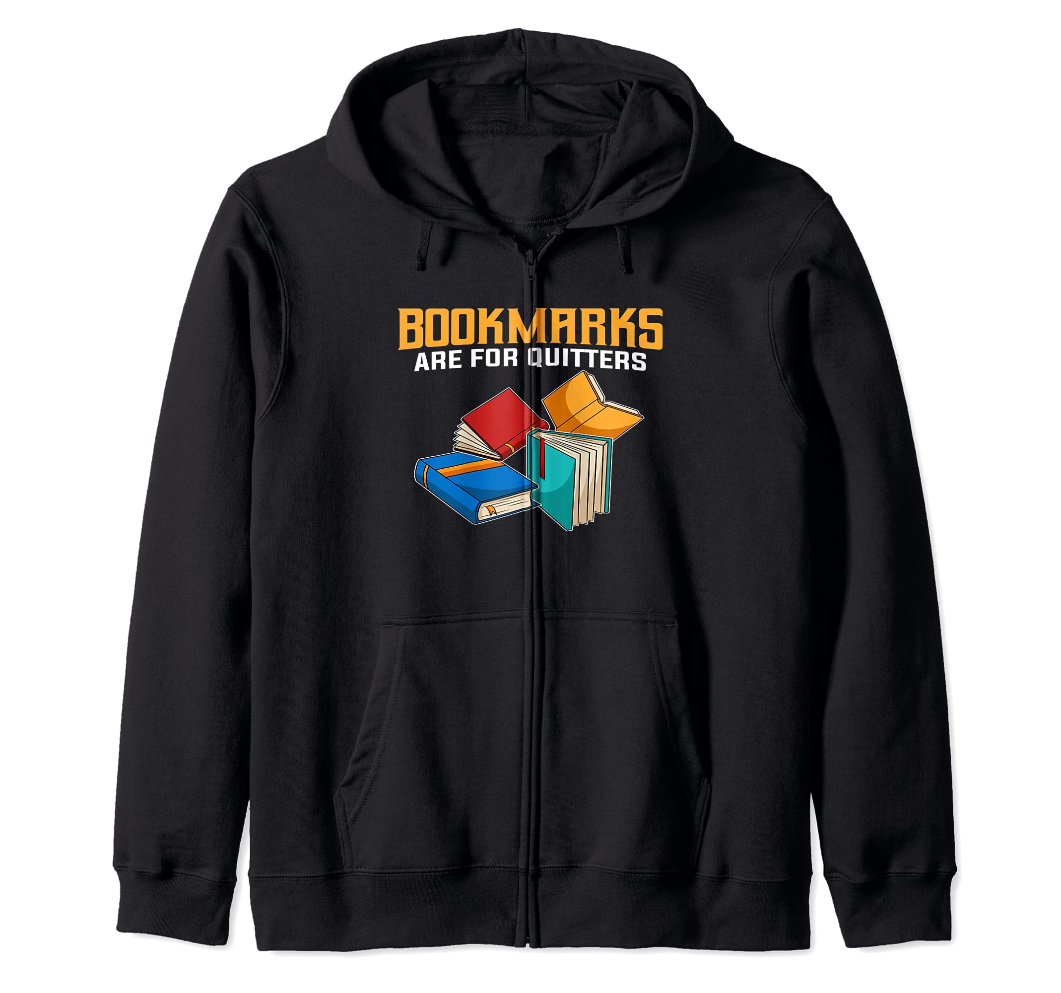 Funny Book Lover Fans Quote I Bookmarks Are For Quitters Zip Hoodie