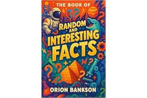 Book of Random and Interesting Facts: Over 1000 Mind-Blowing Facts About the World, A Fun and Fascinating Random Trivia Book for Kids, Teens, Adults and Seniors