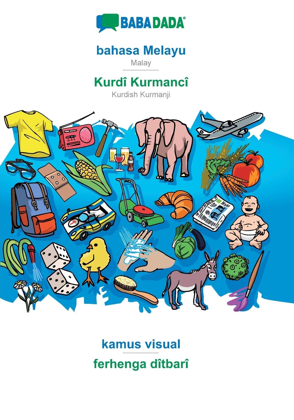 Babadada Bahasa Melayu Kurdi Kurmanci Kamus Visual Ferhenga Ditbari Malay Kurdish Kurmanji Visual Dictionary Malay Edition Babadada Gmbh 9783749827053 Amazon Com Books