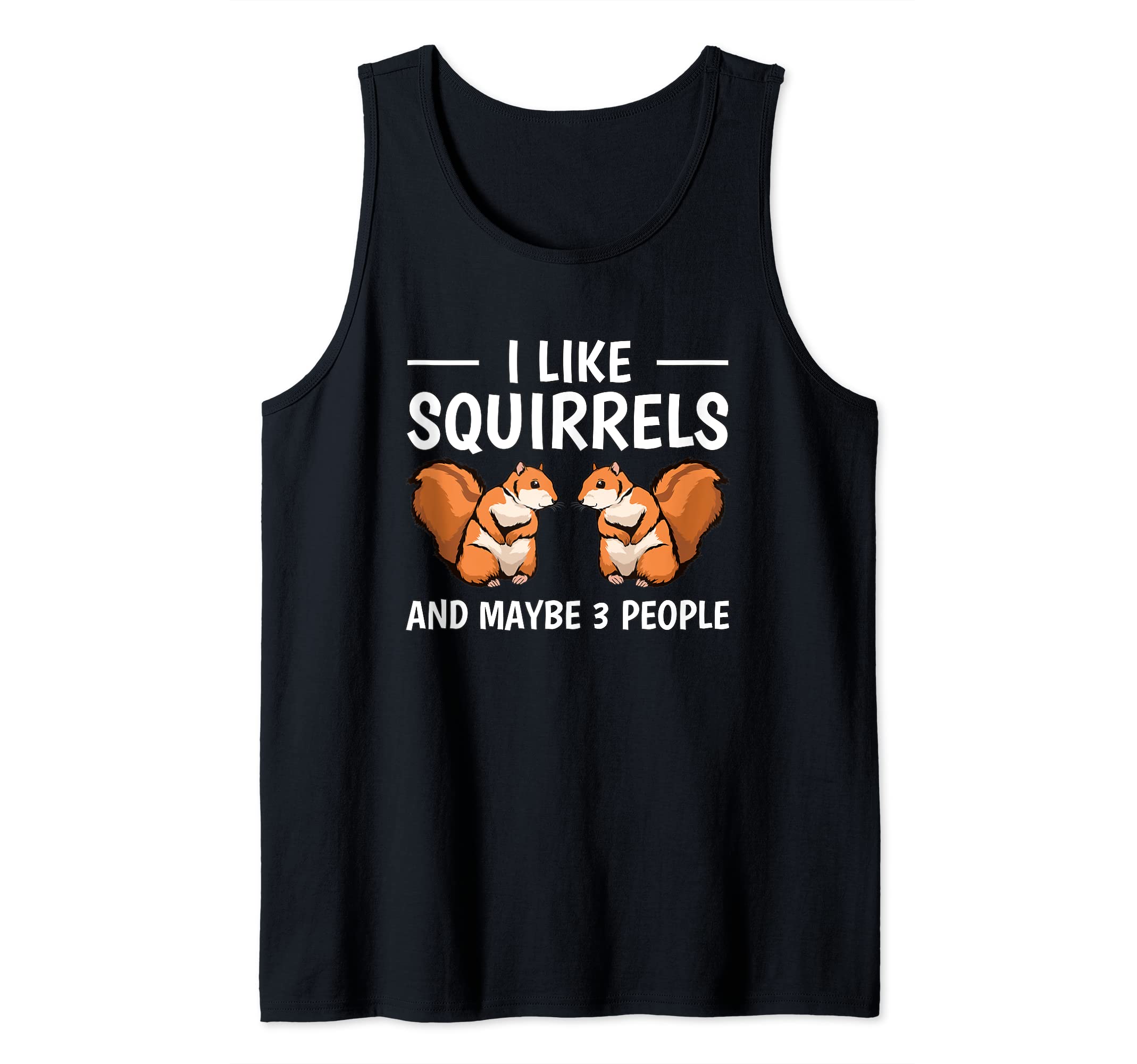 Squirrel Quote I Like Squirrels And Maybe 3 People Squirrel Tank Top
