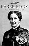 Mary Baker Eddy: A Life from Beginning to End