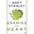 Enemies of the Heart: Breaking Free from the Four Emotions That Control You