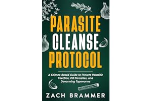 Parasite Cleanse Protocol: A Science-Based Guide to Prevent Parasitic Infection, Kill Parasites, and Deworming Tapeworms
