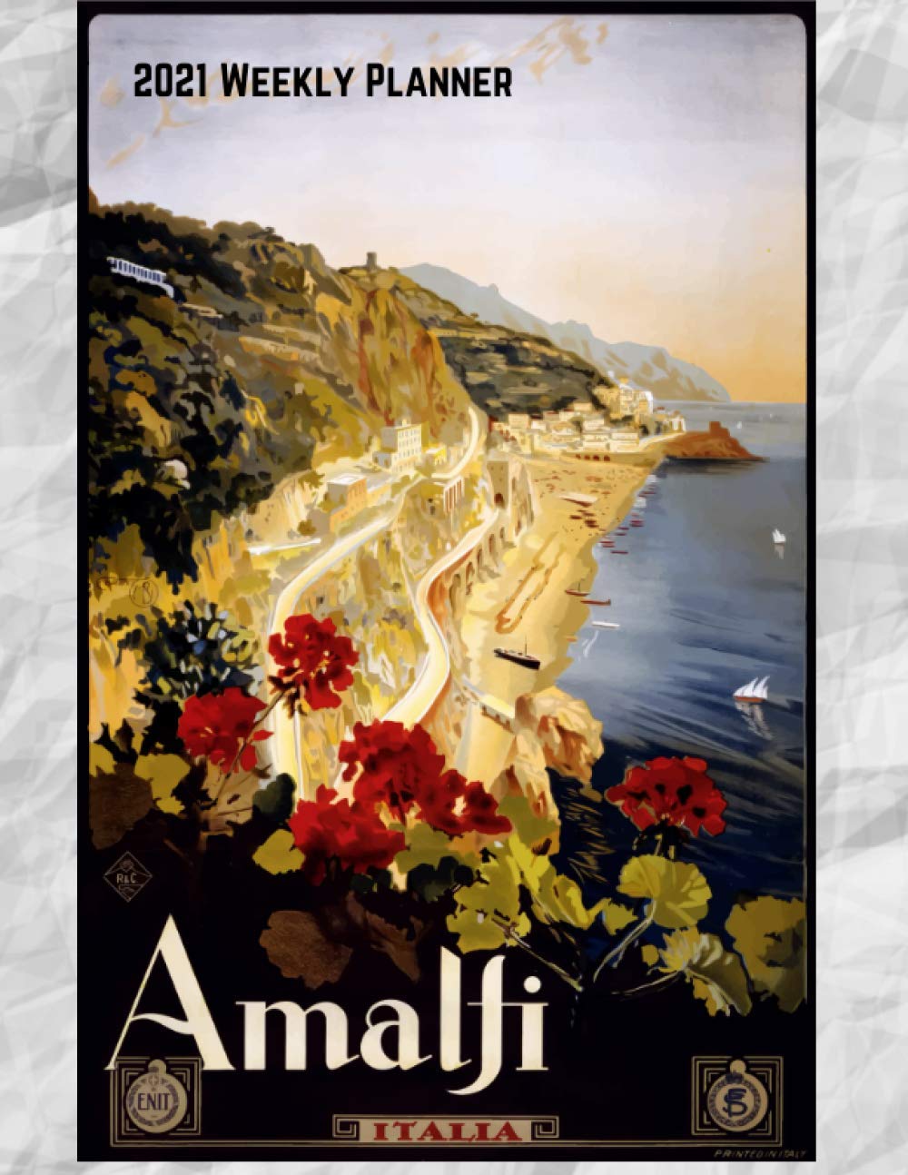 2021 Weekly Planner: Amalfi: Vintage Travel Poster Cover | Jan 1, 2021 to Dec 31, 2021 | Full Year Calendar Page | 8.5 X 11 Inches | 120 Pages | Inspirational Quotes & Pages for Notes