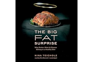 The Big Fat Surprise: Why Butter, Meat, and Cheese Belong in a Healthy Diet