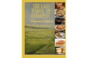The Last Baron of Budapest: Hungarian Cookbook: Delicious dishes like... Stuffed Cabbage Rolls, Beef Stroganoff, Goulash, Chi