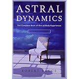 Astral Dynamics: The Complete Book of Out-of-Body Experiences