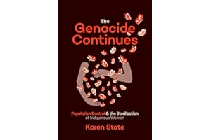 The Genocide Continues: Population Control and the Sterilization of Indigenous Women