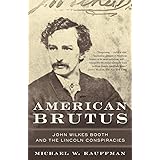 American Brutus: John Wilkes Booth and the Lincoln Conspiracies