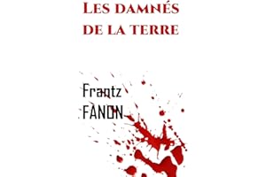 Les damnés de la terre (Annoté) (Les œuvres de Frantz FANON t. 2) (French Edition)