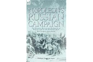 Napoleon's Russian Campaign: The Invasion, Battles and Retreat by an Aide-de-camp on the Emperor's Staff