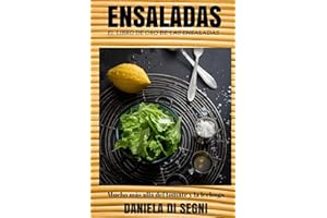 El Libro de Oro de las Ensaladas.: Un recorrido más allá de la lechuga y el tomate hacia una gastronomía más liviana y natural que evite las dietas, ... (COCINA PARA TODOS) (Spanish Edition)