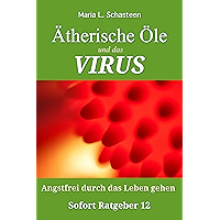 Ätherische Öle und das VIRUS: Angstfrei durch das Leben gehen (Sofort Ratgeber 12) (German Edition) book cover Ätherische Öle und das VIRUS: Angstfrei durch das Leben gehen (Sofort Ratgeber 12) (German Edition) book cover