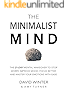 The Minimalist Mind: The 21 Day Mental Makeover To Stop Worry, Improve Mood, Focus Better And Master Your Emotions With Ease