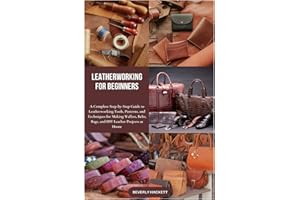 LEATHERWORKING FOR BEGINNERS: A Complete Step-by-Step Guide to Leatherworking Tools, Patterns, and Techniques for Making Wall