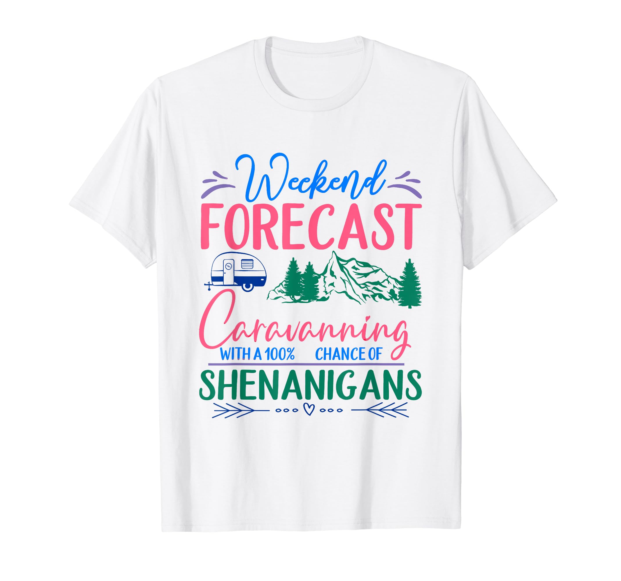 Weekend Forecast Caravanning With 100% Chance Of Shenanigans T-Shirt